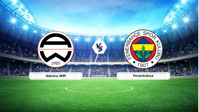 CANLI | Admira WM – Fenerbahçe Canlı Maç Anlatımı